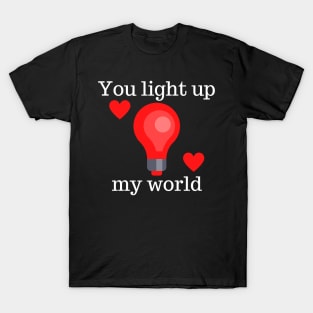 You Light Up My World. Cute Valentines Day Pun. T-Shirt